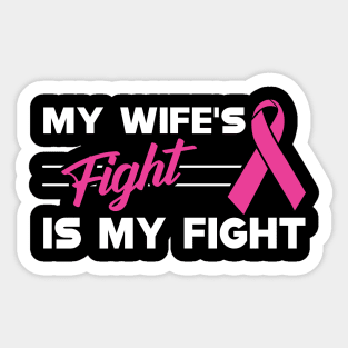 Breast Cancer - My wife fight is my fight Sticker